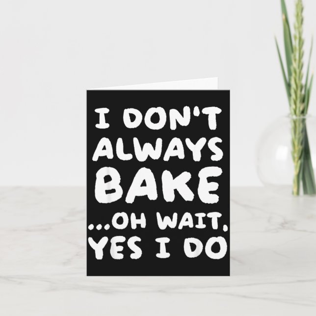 I Don't Always Bake Funny Baker Baking  Card (Front)