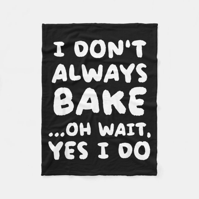 I Don't Always Bake Funny Baker Baking  Fleece Blanket (Front)