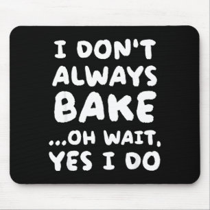 I Don't Always Bake Funny Baker Baking  Mouse Pad