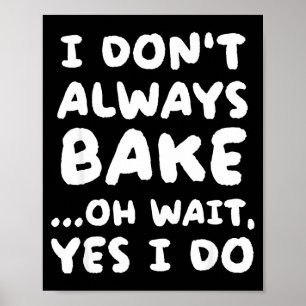 I Don't Always Bake Funny Baker Baking  Poster