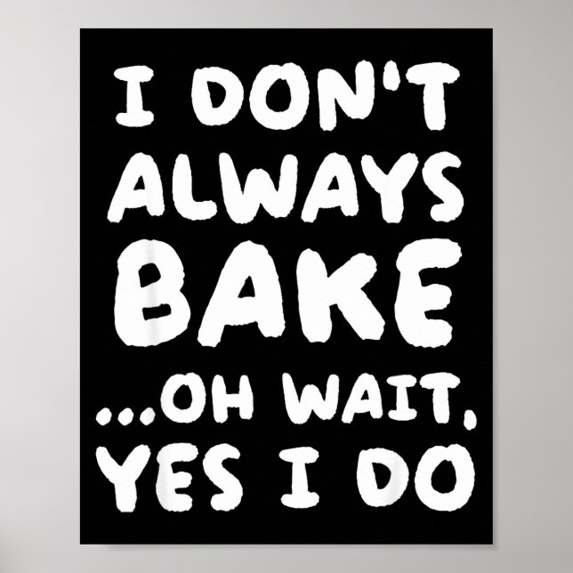 I Don't Always Bake Funny Baker Baking  Poster (Front)