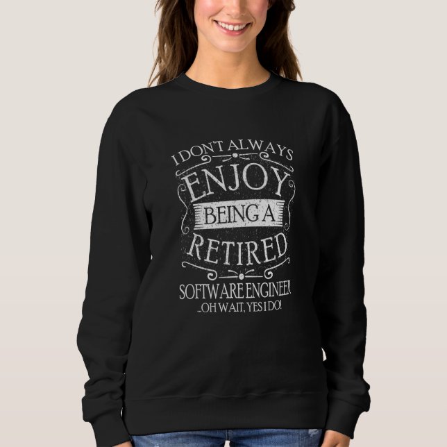 I Dont Always Being a Retired Software Engineer De Sweatshirt (Front)