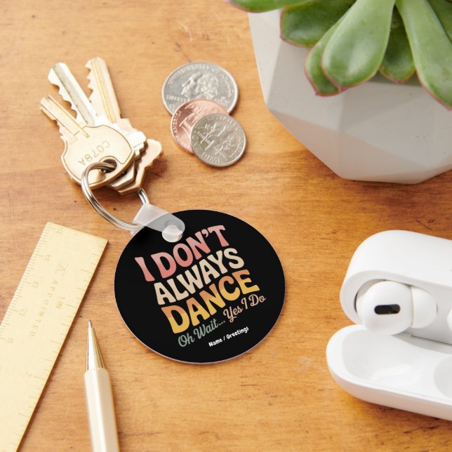 I Don't Always Dance Oh Wait Yes I Do Funny Ballet Key Ring (Desk)