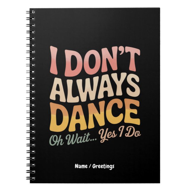 I Don't Always Dance Oh Wait Yes I Do Funny Ballet Notebook (Front)