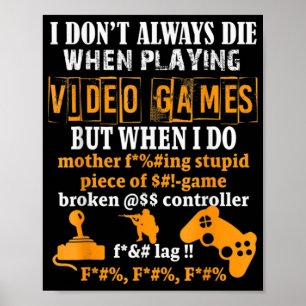 I Dont Always Die In Video Games But When I Do  Fu Poster