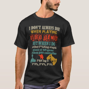 I Don't Always Die When Playing Video Gamer Consol T-Shirt