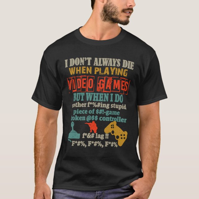 I Don't Always Die When Playing Video Gamer Consol T-Shirt (Front)