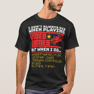 I Don't Always Die When Playing Video Games Game S T-Shirt