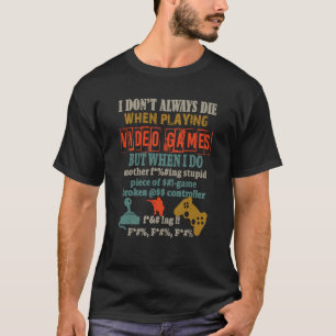 I Don't Always Die When Playing Video Games Gaming T-Shirt