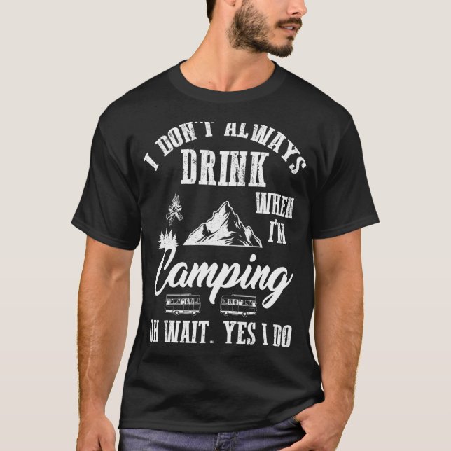 I Don't Always Drink Beer  Camping Summer Vacation T-Shirt (Front)