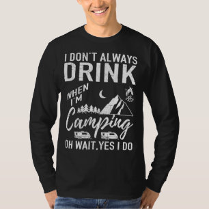 I Don't Always Drink Beer Lovers Camping T-Shirt