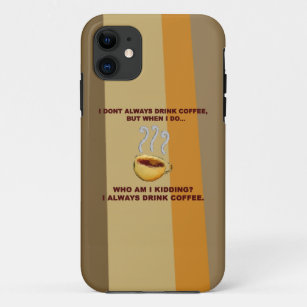 I Don't Always Drink Coffee iPhone 11 Case