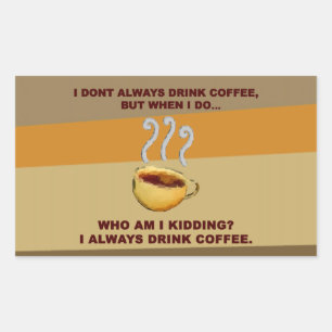 I Don't Always Drink Coffee Rectangular Sticker