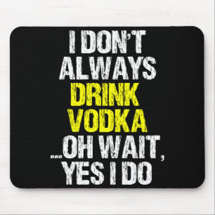 I Don't Always Drink Vodka Funny Drinking Cool Lov Mouse Pad