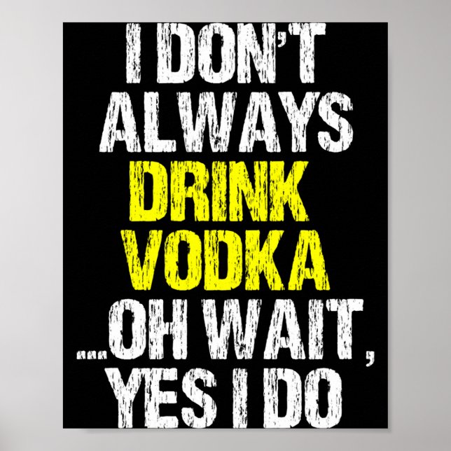 I Don't Always Drink Vodka Funny Drinking Cool Lov Poster (Front)