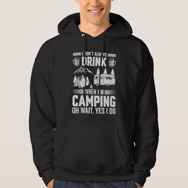 I Don't Always Drink When I'm Camping  Camping  4 Hoodie (Front)