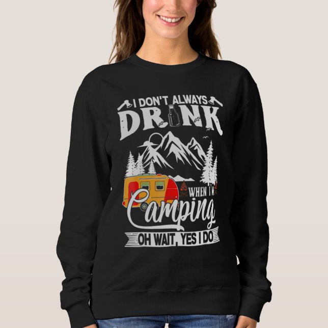 I Don't Always Drink When I'm Camping Caravan Sweatshirt (Front)
