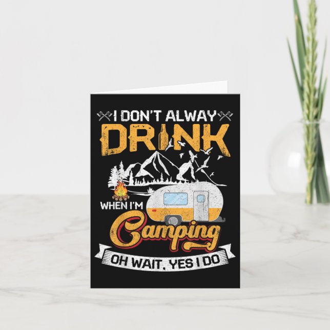 I Dont Always Drink When Im Camping  Card (Front)