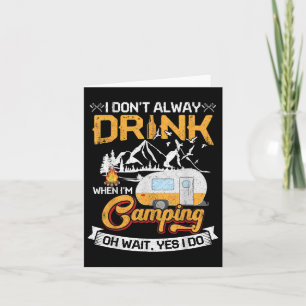 I Dont Always Drink When Im Camping Card