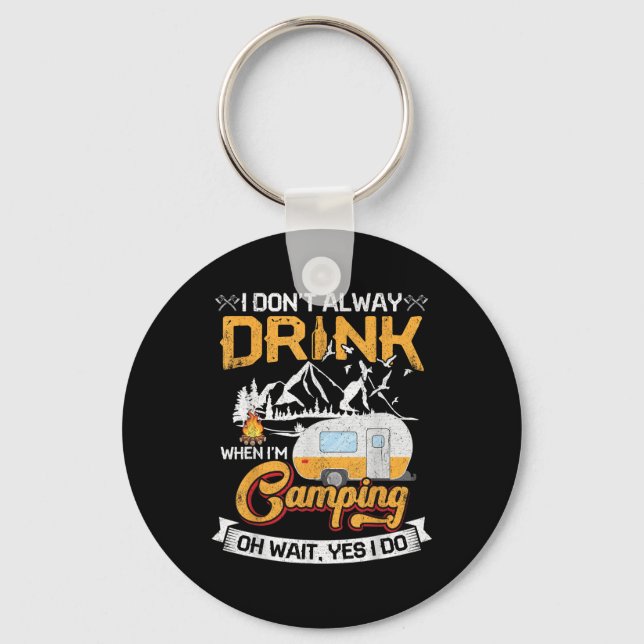 I Dont Always Drink When Im Camping  Key Ring (Front)