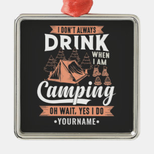 I Don't Always Drink When I'm Camping Metal Ornament