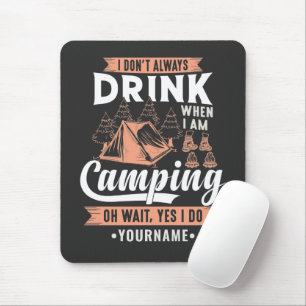 I Don't Always Drink When I'm Camping Mouse Pad
