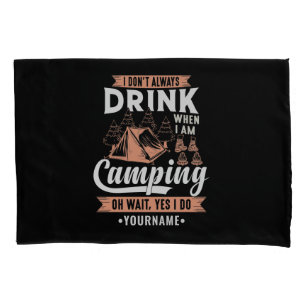 I Don't Always Drink When I'm Camping Pillowcase