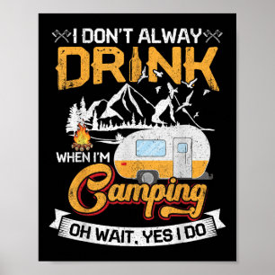 I Dont Always Drink When Im Camping Poster