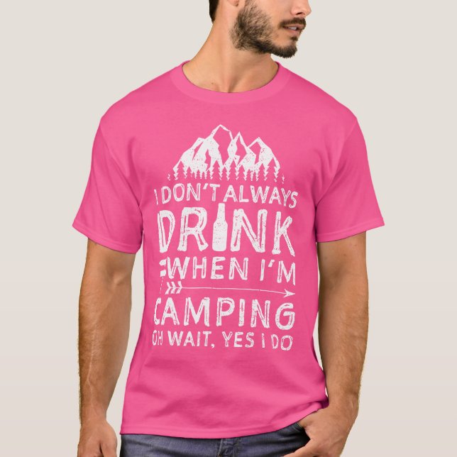 I Don'T Always Drink When I'M Camping Shirt Campin (Front)