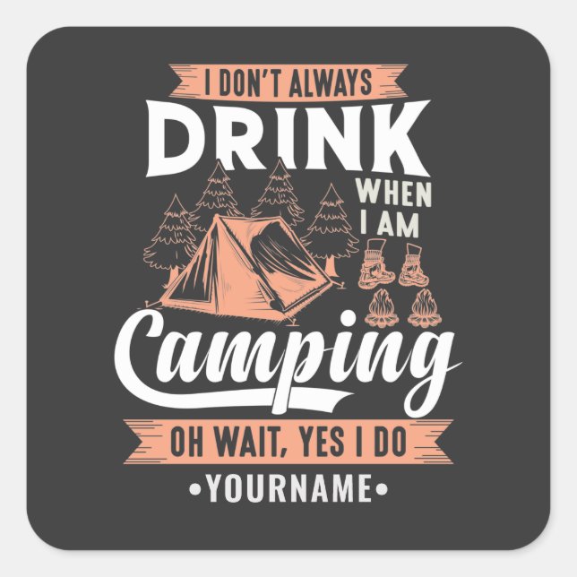 I Don't Always Drink When I'm Camping Square Sticker (Front)