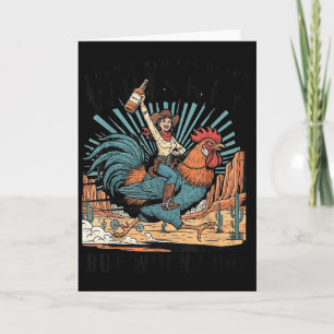 I Don't Always Drink Whiskey But When I Do Funny C Card