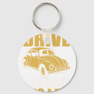 i don't always drive oh wait yes i do BEETLE Key Ring