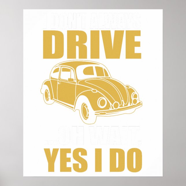 i don't always drive oh wait yes i do BEETLE Poster (Front)