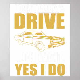 i don't always drive oh wait yes i do OLDSMOBILE Poster