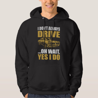 i don't always drive oh wait yes i do PONTIAC GTO Hoodie