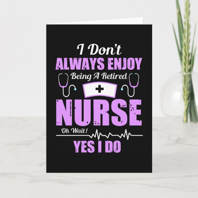 I Don't Always Enjoy Being Retired Nurse Card (Front)