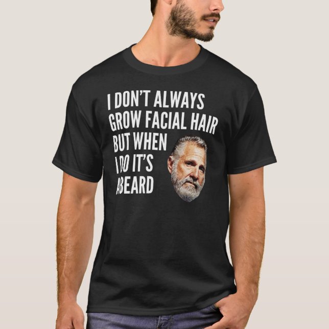I don't always grow facial hair T-Shirt (Front)