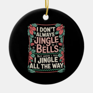 I Don't Always Jingle Bells Christmas Family Xmas Ceramic Ornament