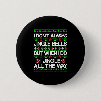 I Don't Always Jingle Bells Funny Christmas Xmas  6 Cm Round Badge
