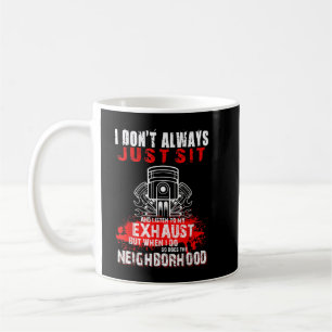 I Don't Always Just Sit And Listen To My Exhaust Coffee Mug