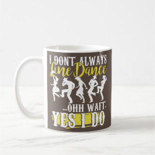 I Don't Always Line Dance Funny Line Dancing Gift Coffee Mug