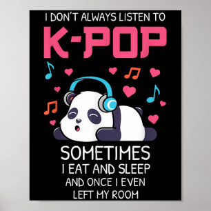 I Don't Always Listen To K-p Teens Girls Kp Music  Poster