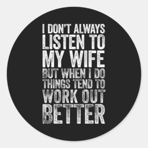 I Don't Always Listen To My Wife But When I Do Thi Classic Round Sticker