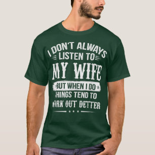 I Don't Always Listen To My Wife But When I Do Thi T-Shirt