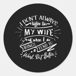 i don't always listen to my wife classic round sticker