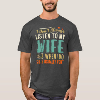 I Dont Always Listen To My Wife Funny Dad Fathers T-Shirt
