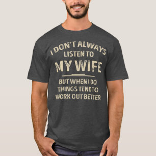 I Don't Always Listen To My Wife Funny Husband Men T-Shirt