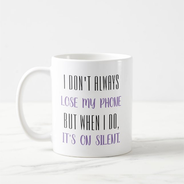 I don't always lose my phone... coffee mug (Left)