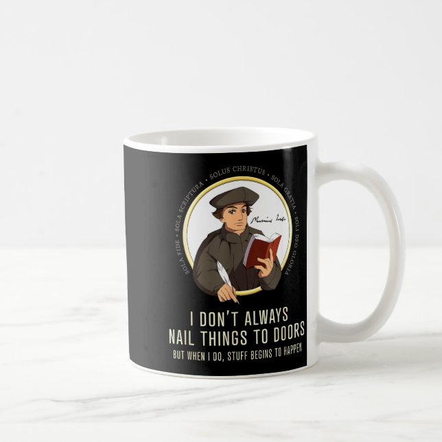 I Don't Always Nail Things To Doors - Martin Luthe Coffee Mug (Right)