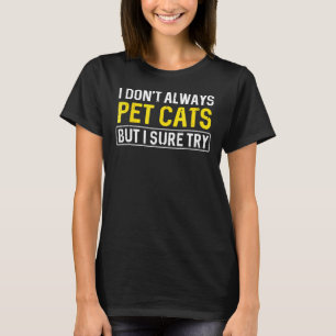 I Dont Always Pet Cats Shirt Veterinarian Vet Tech
